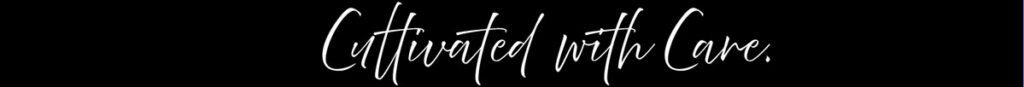 Cultivated with Care
